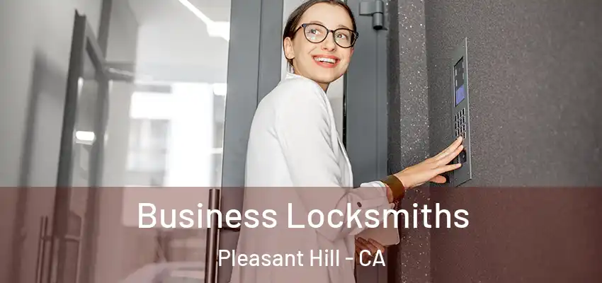  Business Locksmiths Pleasant Hill - CA