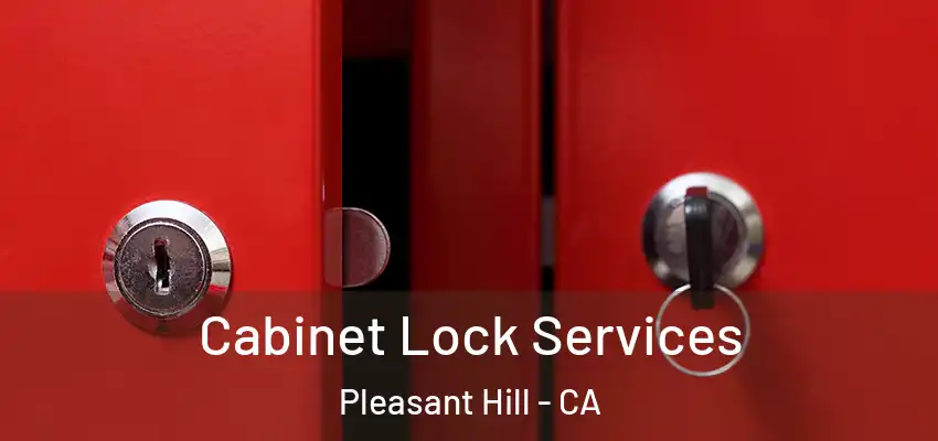  Cabinet Lock Services Pleasant Hill - CA