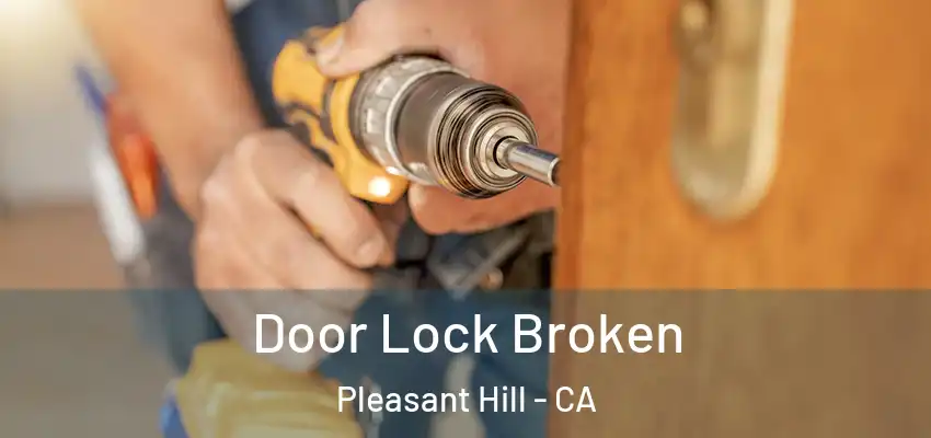  Door Lock Broken Pleasant Hill - CA