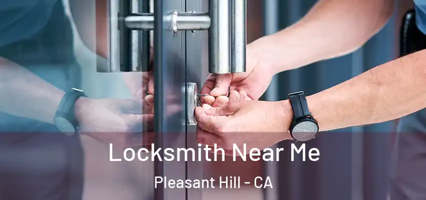  Locksmith Near Me Pleasant Hill - CA
