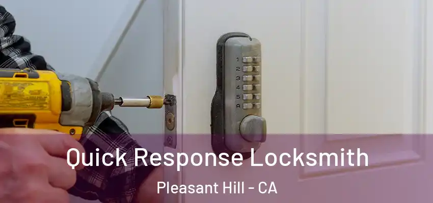  Quick Response Locksmith Pleasant Hill - CA