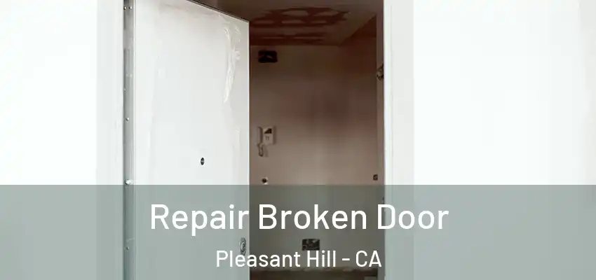  Repair Broken Door Pleasant Hill - CA