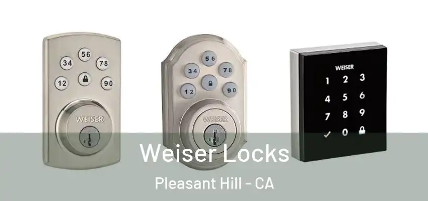  Weiser Locks Pleasant Hill - CA